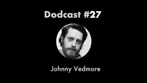 Dodcast #27: Johnny Vedmore