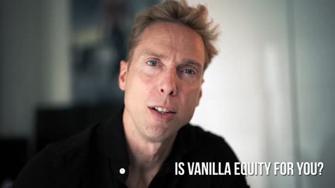 How Do You Know If Vanilla Equity Is For You?