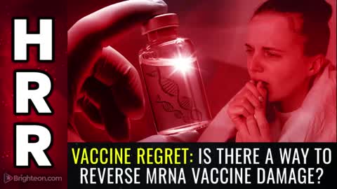 VACCINE REGRET: Is there a way to REVERSE mRNA vaccine damage?