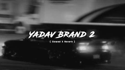 Yadav Brand 2 ( Slowed X Reverb )