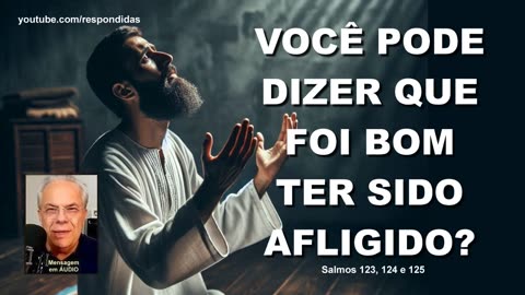 voce-pode-dizer-que-foi-bom-ter-sido-afligido-audio-salmos-123-124-e-125-mario-persona_video