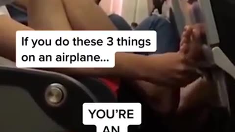 If you do these 3 things on an airplane ....