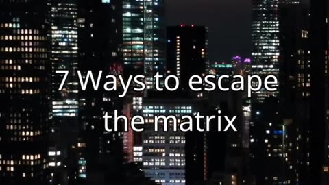 7 Ways to escape from the MATRIX !