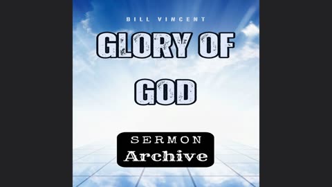 Glory of God - Full Series by Bill Vincent