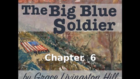 📖🕯 Christian Fiction: The Big Blue Soldier by Grace Livingston Hill (1865 - 1947) - Chapter 6