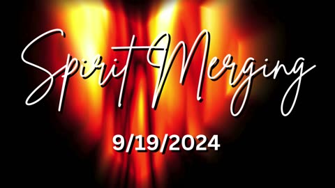 Spirit Merging 9/19/2024