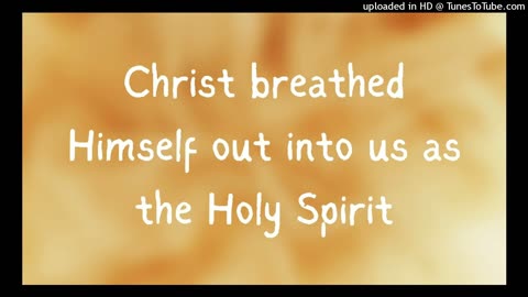 Christ breathed Himself out into us as the Holy Spirit