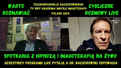 SPOTKANIE Z HIPNOZĄ I IMAGOTERAPIĄ NA ŻYWO ! TRENER ROZWOJU OSOBISTEGO TER. KOWALSKI I UCZESTNICY LAVE PYTAJĄ DR KACZOROWSKI ODPOWIADA.