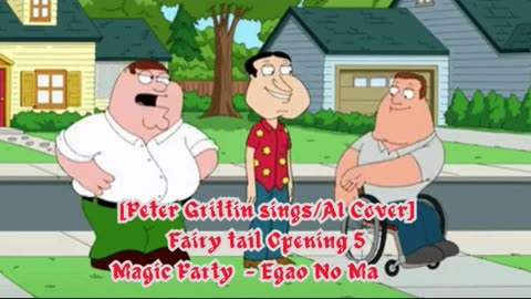 [Peter Griffin sings/AI Cover] Fairy tail Opening 5 | Magic Party - Egao No Mahou (エガオノマホウ)