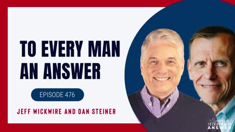 Episode 476 - Jeff Wickwire and Dan Steiner on To Every Man An Answer