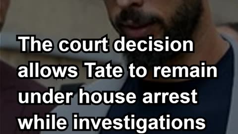 Romanian Court Rules Andrew Tate Remains Under House Arrest Amid Controversy