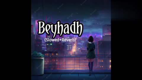 BEYHADH 2 (slowed + reverb + lofi)