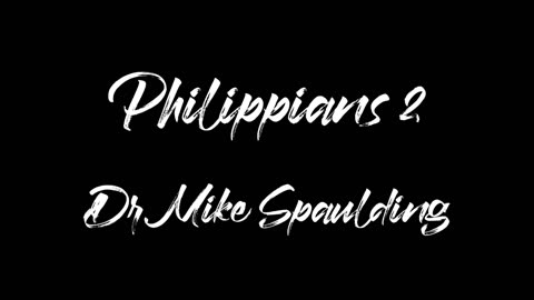 Philippians 2 Dr Mike Spaulding 10.11.23