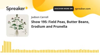 Show 195: Field Peas, Butter Beans, Erodium and Prunella