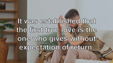 It was established that the first true love is the one who gives without expectation of return.