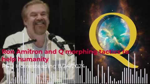 Ron Amitron and Q morphing tactics to help humanity 8/24/2024