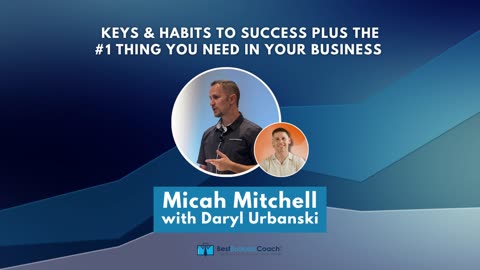 Keys & Habits to Success Plus the #1 Thing You Need in Your Business with Micah Mitchell