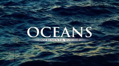 🎹🎇OCEANS - Instrumental Worship | ✝Calm Your Body / Soul / Mind With Relaxing & Healing Instrumental Music For Prayers, Quiet Time, Stress Relief & Meditation✨