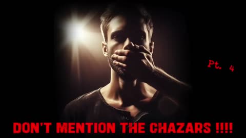 Part 4- Dont Mention The Chazars !!! (Khazars)🤐 🙊