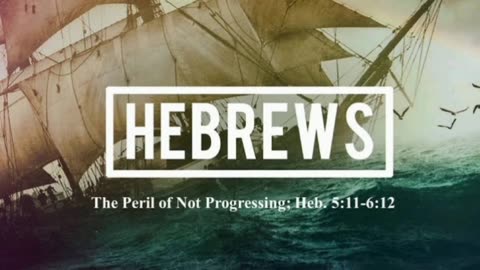 {Hebrews 6:1-8} The Peril Of Not Progressing