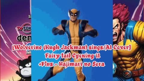 [Wolverine(HughJackman) sings/AI Cover] Fairy tail Opening 11 | +Plus - Hajimari no Sora (はじまりの空)