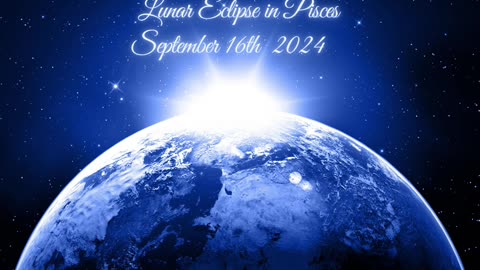 LUNAR ECLIPSE IN PISCES GENERAL ENERGIES FOR ALL SIGNS - SEPTEMBER 17TH 2024