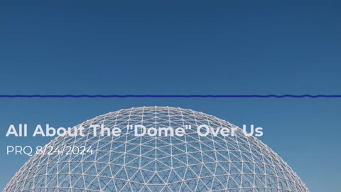 All About the Dome Over Us 8/24/2024