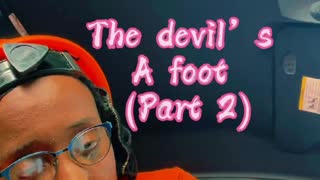 The devil is a foot (part 2)