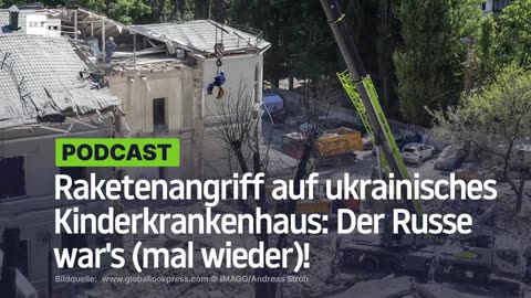 Raketenangriff auf ukrainisches Kinderkrankenhaus: Der Russe war's (mal wieder)!