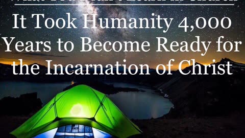 It Took Humanity 4,000 Years to Become Ready for the Incarnation of Christ