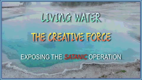 Living Water Creative Force - Exposing the Satanic Operation