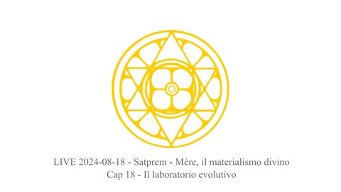 LIVE 2024-08-18 - Satprem - Mère, il materialismo divino - Cap 18 - Il laboratorio evolutivo