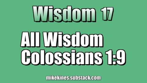 Wisdom 17: All Wisdom - Colossians 1:9