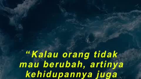 “Kalau orang tidak mau berubah, artinya kehidupannya juga tidak akan berubah.”