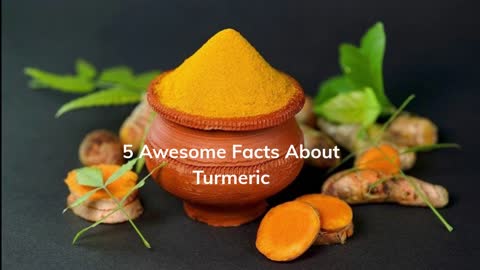 5 Awesome Facts About Turmeric