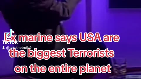 Ex marine says USA are the biggest Terrorists on the entire planet