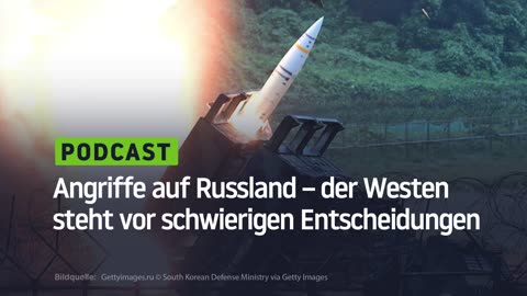 Angriffe auf Russland – der Westen steht vor schwierigen Entscheidungen