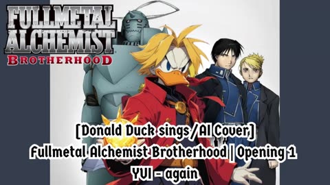 [Donald Duck sings/AI Cover] Fullmetal Alchemist Brotherhood Opening 1 YUI - Again