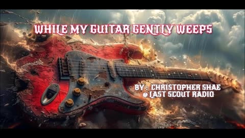 "While My Guitar Gently Weeps" Christopher Shae