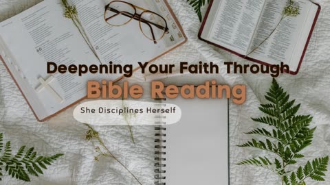 She Disciplines Herself, Ep 3 | Deepening Your Faith Through Bible Reading