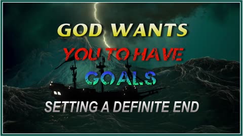 God Wants You to Have Goals - Setting a Definite End