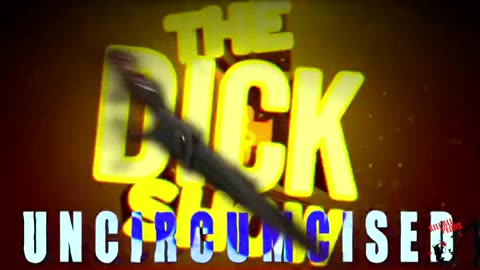 The Dick Show - Uncircumcised [Kill All Pedos]