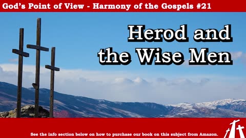 Harmony of the Gospels #21 - Herod and the Wise Men || BIBLE TEACHING GOSPEL