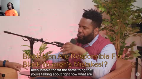 Black Men are Responsible for Black Women's Mistakes