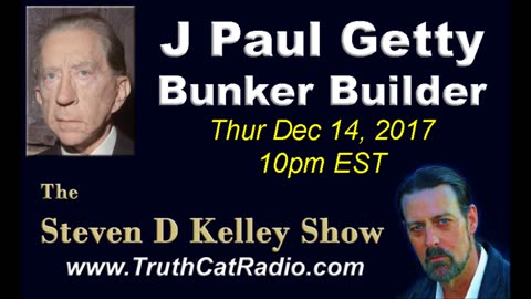 J Paul Getty-Bunker Builder, The Steven D Kelley Show Dec-14-2017