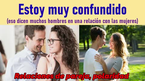 Estoy muy confundido 💘(Eso dicen muchos hombres en una relación con las mujeres) 💋😍