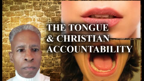 THE TONGUE & CHRISTIAN ACCOUNTABILITY