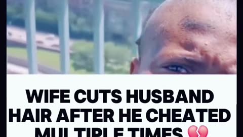 Wife cuts husband hair after he cheated multiple times