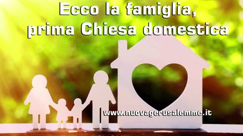 Ecco la famiglia, prima Chiesa domestica. Ecco la preghiera.