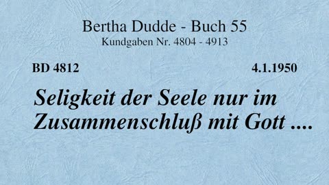 BD 4812 - SELIGKEIT DER SEELE NUR IM ZUSAMMENSCHLUSS MIT GOTT ....